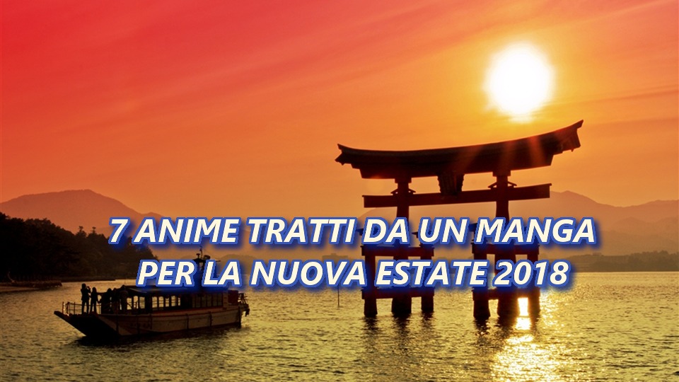 Estate 2018 7 Nuovi anime tratti da un manga